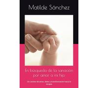 En búsqueda de la sanación por amor a mi hijo: Un camino de amor, dolor y transformación hacia la terapia