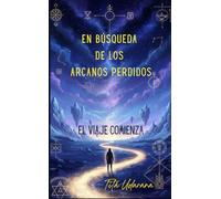En Búsqueda de los Arcanos perdidos. (ES): El viaje comienza.