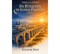 EN BUSQUEDA DE SUEÑOS PERDIDOS: La Espera Libro II (La Espera. 2da Edicion)