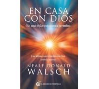 En casa con Dios en una vida que nunca termina: Una última conversación con Dios sobre la muerte