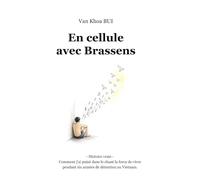 En cellule avec Brassens: Histoire vraie - Comment j'ai puisé dans le chant la force de vivre pendant six années de détention au Vietnam.