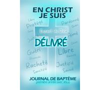 En Christ, je suis délivré: Journal de baptême chrétien - Un compagnon de prière pour une année avec Jésus