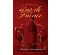 En compagnie des vins de France: le carnet de notes des épicuriens: Découvrez l'évolution de la vigne sur les 12 mois de l'année et percez les secrets ... les grandes régions viticoles de France!!