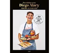 En cuisine avec Diego Alary - Edition augmentée: 40 recettes en moins de 30 minutes + 10 recettes spécial fêtes