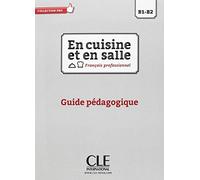 En cuisine et en salle - Niveaux B1/B2 - Guide pédagogique