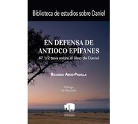 En Defensa De Antíoco Epífanes: 47 1/2 Tesis Sobre El Libro De Daniel