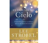 En Defensa del Cielo: Un Periodista Examina La Evidencia de la Vida Después de la Muerte (Case for ...)