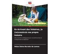 En écrivant des histoires, je (re)construis ma propre histoire: Une proposition pédagogique pour la sixième année de l'enseignement fondamental