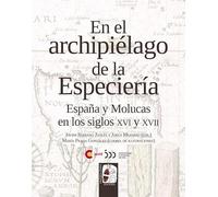 En el archipiélago de la Especiería: España y Molucas en los siglos XVI y XVII