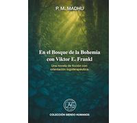 En el bosque de la Bohemia con Viktor E. Frankl: Una novela de ficción con orientación logoterapéutica