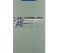 En El Corazon de La Zona Gris: Una Lectura Etnografica de Los Campos de Auschwitz (Estructuras y Procesos. Antropología)