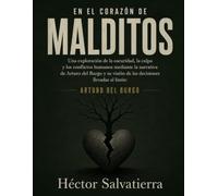 En el corazón de Malditos: Una exploración de la oscuridad, la culpa y los conflictos humanos mediante la narrativa de Arturo del Burgo y su visión de las decisiones llevadas al límite