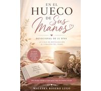 En el hueco de Sus manos: Devocional de 21 días: Un viaje de restauración al corazón del Padre.