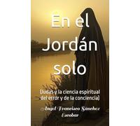 En el Jordán solo: (Judas y la ciencia espiritual del error y de la conciencia) (Libros de estudio-guía sobre Los escritos de Urantia)
