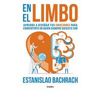 En El Limbo / In Limbo: Aprende a diseñar tus emociones para convertirte en quien siempre quisiste ser (Crecimiento personal)