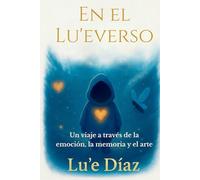En el Lu'everso: Un viaje a través de la emoción, la memoria y el arte