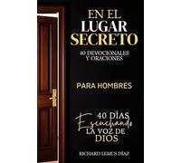 EN EL LUGAR SECRETO: 40 DÍAS ESCUCHANDO LA VOZ DE DIOS. Devocionales y Oraciones para Hombres Cristianos.
