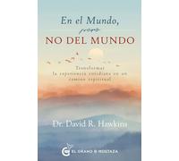 En El Mundo, Pero No del Mundo: Transformar La Experiencia Cotidiana En Un Camino Espiritual
