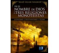 En El Nombre de Dios de Las Tres Religiones Monoteistas (Judaismo, Cristianismo E Islamismo)