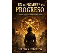 En el Nombre del Progreso: Un thriller histórico de conspiración en la Buenos Aires de 1919