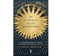 En el palacio de los astrónomos: La transformación de la ciencia en la Europa del norte del siglo XVI (Historia)