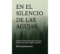 EN EL SILENCIO DE LAS AGUJAS: Donde el latido del bosque encuentra aquello que susurra bajo la superficie