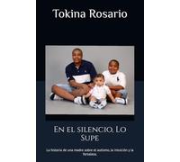 EN EL SILENCIO, LO SUPE: La historia de una madre sobre el autismo, la intuición y la fortaleza