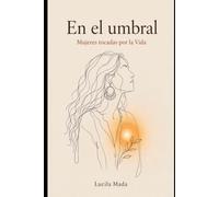 En el umbral: Mujeres tocadas por la Vida