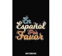 En Español Por Favor Spanish Teacher Notebook: Inspirational Journal or Notebook for Teacher Gift: Great for Teacher Appreciation/Thank You/Retirement/Year End Gift /110 Page Portable 6x9"