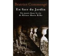 En face du jardin: six jours dans la vie de Rainer Maria Rilke