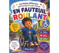 En fauteuil roulant - Les petites différences qui font les grandes forces: Une histoire pour comprendre le handicap, accepter les différences et ... et coloriages pour les enfants de 4 à 10 ans