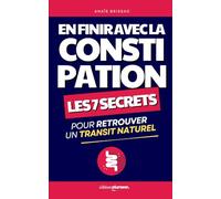En Finir avec la Constipation: Les 7 Secrets pour Retrouver un Transit Naturel | Livre Contre la Constipation | Recettes de Grand Mère pour ... | Livre pour une Meilleure Digestion