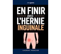 En Finir avec l'Hernie Inguinale: Les 7 Secrets qui m’ont aidé à soulager la douleur et éviter l’aggravation | Livre Hernie Inguinale Sans Opération | ... Hernie Inguinale | Soutien Hernie Inguinale