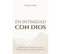 EN INTIMIDAD CON DIOS | DESCUBRE CÓMO LA COMUNIÓN CON DIOS RENUEVA TU MENTE, TU ESPÍRITU Y TU PROPÓSITO.