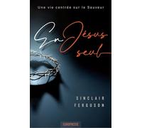 En Jésus seul: Une vie centrée sur le Sauveur