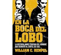 En la boca del lobo : la historia jamás contada del hombre que derrotó al cártel de Cali