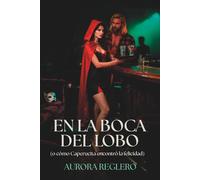 En la boca del lobo: (o cómo Caperucita encontró la felicidad)