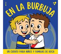 En La Burbuja - Boca: Un cuento para niños y familias de Boca