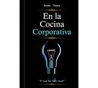 En La Cocina Corporativa: El Costo Que Nadie Calculo