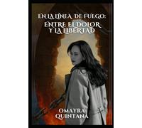 En la línea de fuego: entre el dolor y la libertad