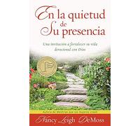 En La Quietud de Su Presencia: Una Invitación a Fortalecer Su Vida Devocional Con Dios