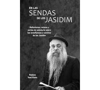 En las Sendas de los Jasidim: Reflexiones, relatos y perlas de sabiduría sobre las enseñanzas y caminos de los Jasidim (Jasidut sin límites)