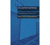 EN LEGÍTIMA DEFENSA: Cómo me liberé del juez más estricto: yo mismo
