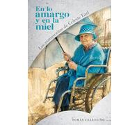 En lo amargo y en la miel: Inspirada en una conmovedora historia real (Los Manuscritos de Celeste Earl)