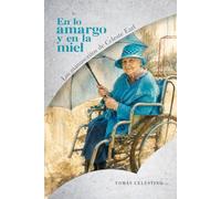 En lo amargo y en la miel: Inspirada en una conmovedora historia real (Los Manuscritos de Celeste Earl)