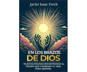 En los Brazos de Dios: En estas paginas encontraras el tesoro que cambiara tu vida para siempre
