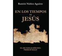 En los Tiempos de Jesús: El Mundo Judio del Primer Siglo