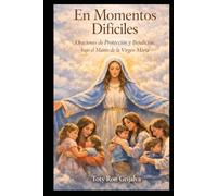 En Momentos Difíciles: Oraciones de Consuelo y Esperanza bajo el Manto de la Virgen María