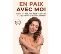 En Paix Avec Moi: 7 minutes par jour pour se libérer de la culpabilité et de l'autojugement