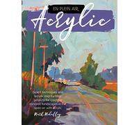 En Plein Air: Acrylic: Expert techniques and simple step-by-step projects for creating dynamic landscapes in the open air with acrylic